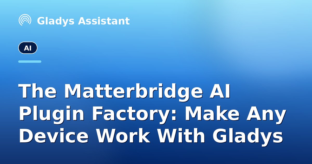 The Matterbridge AI Plugin Factory: Make Any Device Work With Gladys ...